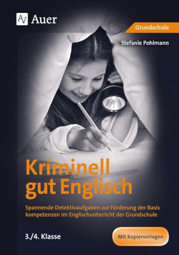 Kriminell gut Englisch, Klasse 3/4: Spannende Detektivaufgaben zur Förderung der Basis kompetenzen im Englischunterricht der Grundschule (Kriminell gut ? für die Grundschule)