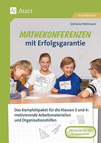 Mathekonferenzen mit Erfolgsgarantie: Das Komplettpaket für die Klassen 3 und 4: motivie rende Arbeitsmaterialien und Organisationshilfen Mathekonferenzen mit Erfolgsgarantie: Das Komplettpaket für die Klassen 3 und 4: motivie rende Arbeitsmaterialien und Organisationshilfen