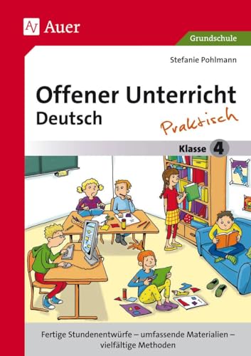 Offener Unterricht Deutsch - praktisch Klasse 4: Fertige Stundenentwürfe - umfassende Materialien - vielfältige Methoden (Offener Unterricht - praktisch) von Auer Verlag i.d.AAP LW