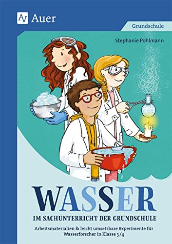 Wasser im Sachunterricht der Grundschule: Differenzierte Arbeitsmaterialien & leicht umsetz bare Experimente für Wasserforscher in Klasse 3/4 von Auer Verlag i.d.AAP LW