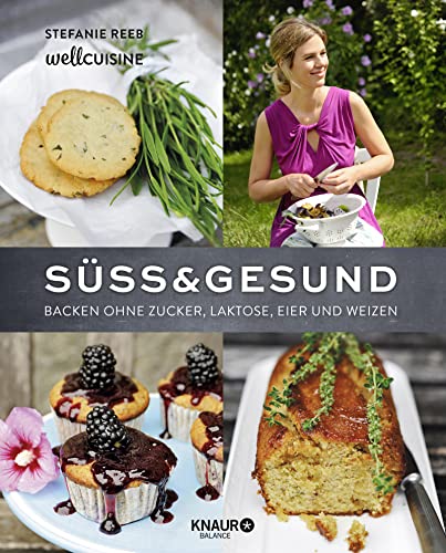 Süß & gesund: Backen ohne Zucker, Laktose, Eier und Weizen