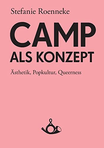 Camp als Konzept: Ästhetik, Popkultur, Queerness: Ästhetik, Pupkultur, Queerness (Schriften zur Popkultur) von Posth Verlag