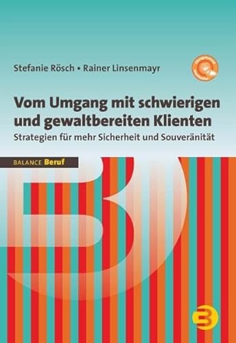 Vom Umgang mit schwierigen und gewaltbereiten Klienten: Strategien für mehr Sicherheit und Souveränität (BALANCE Beruf)