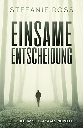 Einsame Entscheidung: Eine DeGrasse-LKA/SEALs-Novelle von Createspace Independent Publishing Platform