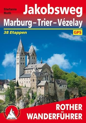 Jakobsweg Marburg - Trier - Vézelay: 38 Etappen. Mit GPS-Tracks. (Rother Wanderführer) von Bergverlag Rother