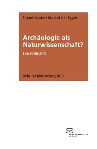 Archäologie als Naturwissenschaft?: Eine Streitschrift (Reihe Pamphletliteratur)