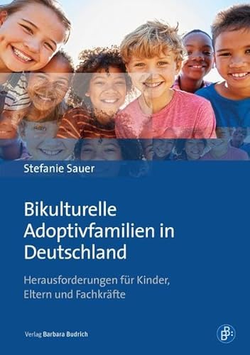 Bikulturelle Adoptivfamilien in Deutschland: Herausforderungen für Kinder, Eltern und Fachkräfte