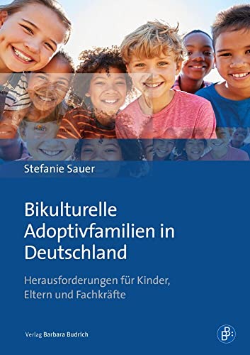 Bikulturelle Adoptivfamilien in Deutschland: Herausforderungen für Kinder, Eltern und Fachkräfte