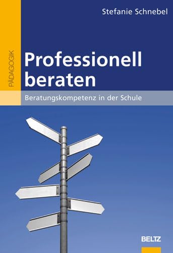 Professionell beraten: Beratungskompetenz in der Schule (Beltz Pädagogik / BildungsWissen Lehramt)