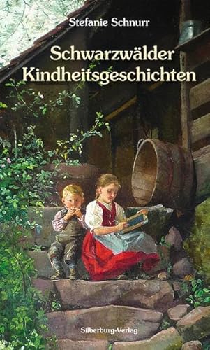 Schwarzwälder Kindheitsgeschichten: Mit einem Vorwort von Philipp Brucker von Silberburg