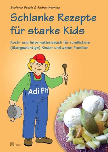 Schlanke Rezepte für starke Kids: Koch- und Informationsbuch für rundlichere (übergewichtige) Kinder und deren Familien von PABST SCIENCE PUBLISHERS