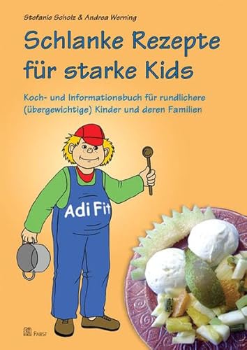 Schlanke Rezepte für starke Kids: Koch- und Informationsbuch für rundlichere (übergewichtige) Kinder und deren Familien