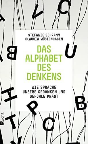 Das Alphabet des Denkens: Wie Sprache unsere Gedanken und Gefühle prägt von Rowohlt Verlag GmbH