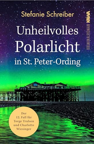 Unheilvolles Polarlicht in St. Peter-Ording: Der zwölfte Fall für Torge Trulsen und Charlotte Wiesinger (Torge Trulsen und Charlotte Wiesinger - Kriminalroman) von Kampenwand Verlag