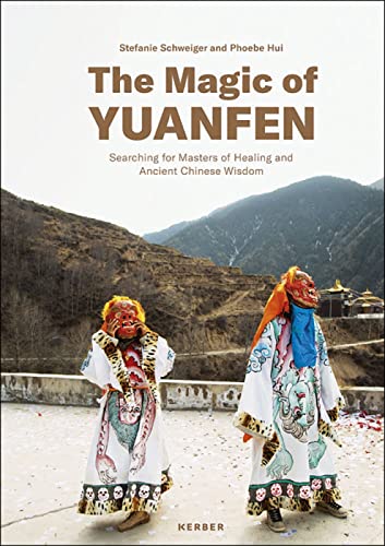 The Magic of Yuanfen: Searching for Masters of Healing and Ancient Chinese Wisdom: Stefanie Schweiger & Phoebe Hui