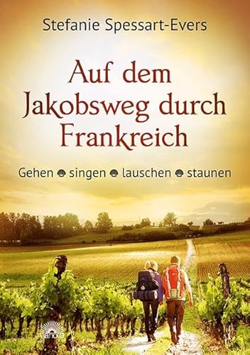 Auf dem Jakobsweg durch Frankreich: Gehen - singen - lauschen staunen von Via Nova, Verlag