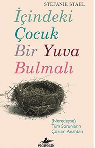 Icindeki Cocuk Bir Yuva Bulmali: Neredeyse Tüm Sorunlarin Cözüm Anahtari: (Neredeyse) Tüm Sorunların Çözüm Anahtarı von Pegasus Yayincilik