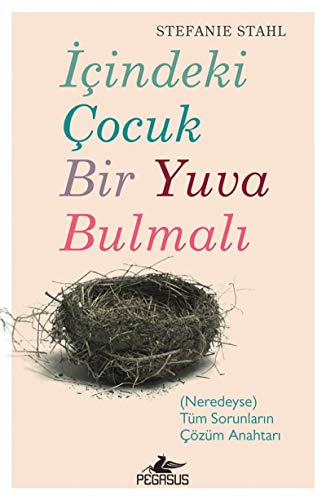 Icindeki Cocuk Bir Yuva Bulmali: (Neredeyse) Tüm Sorunlarin Cözüm Anahtari