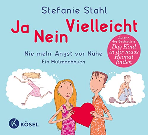 Ja, nein, vielleicht!: Nie mehr Angst vor Nähe. Ein Mutmachbuch. - Von der Autorin der Bestseller »Das Kind in dir muss Heimat finden« und »Jeder ist beziehungsfähig«