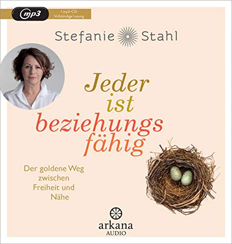 Jeder ist beziehungsfähig: Der goldene Weg zwischen Freiheit und Nähe. - Mit dem Konzept von „Das Kind in dir muss Heimat finden“ zu einer erfüllten Partnerschaft - Gekürzte Lesung