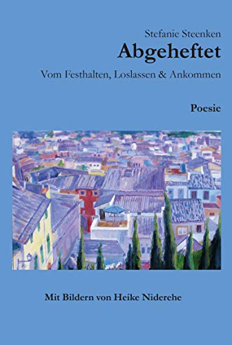 Abgeheftet: Vom Festhalten, Loslassen & Ankommen: Poesie - Mit Bildern von Heike Niderehe von NOVA MD