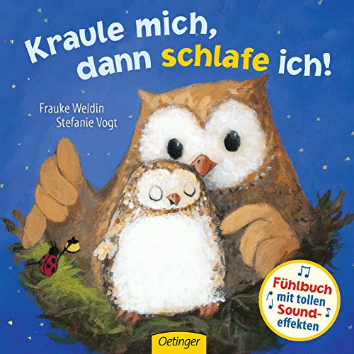 Kraule mich, dann schlafe ich!: Kinderbuch mit Geräuschen ab 2 Jahren, mit Fühlelementen und Sound (Fühlbuch mit Sound-Effekten) von Oetinger