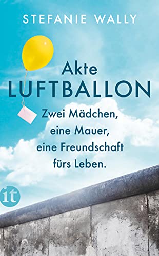 Akte Luftballon: Zwei Mädchen, eine Mauer, eine Freundschaft fürs Leben (Elisabeth Sandmann im insel taschenbuch) von Insel Verlag GmbH