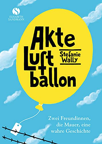 Akte Luftballon: Zwei Mädchen, eine Mauer, eine Freundschaft fürs Leben von Sandmann, München