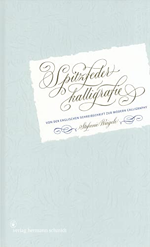 Spitzfederkalligrafie: Von der Englischen Schreibschrift zur Modern Calligraphy Spitzfederkalligrafie: Von der Englischen Schreibschrift zur Modern Calligraphy von Schmidt Hermann Verlag