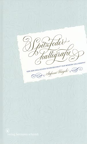 Spitzfederkalligrafie: Von der Englischen Schreibschrift zur Modern Calligraphy von Schmidt Hermann Verlag