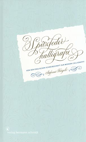 Spitzfederkalligrafie: Von der Englischen Schreibschrift zur Modern Calligraphy