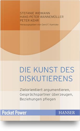 Die Kunst des Diskutierens: Zielorientiert argumentieren, Gesprächspartner überzeugen, Beziehungen pflegen (Pocket Power) von Hanser Fachbuchverlag