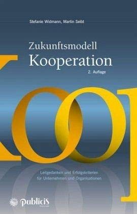 Zukunftsmodell Kooperation: Leitgedanken und Erfolgskriterien für Unternehmen und Organisationen Zukunftsmodell Kooperation: Leitgedanken und Erfolgskriterien für Unternehmen und Organisationen von JOSSEY-BASS