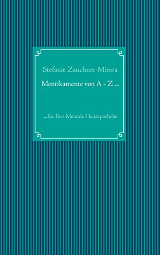 Mentikamente von A - Z ...: ...für Ihre Mentale Hausapotheke