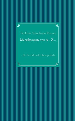 Mentikamente von A - Z ...: ...für Ihre Mentale Hausapotheke