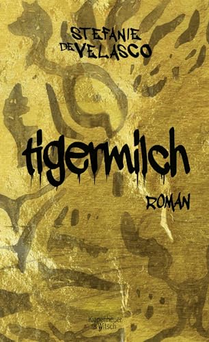 Tigermilch: Roman von Kiepenheuer & Witsch GmbH
