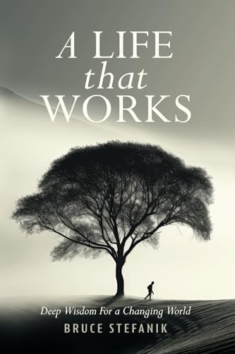 A Life That Works: Deep Wisdom For A Changing World A Life That Works: Deep Wisdom For A Changing World von Story Chorus