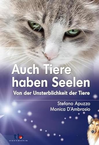 Auch Tiere haben Seelen: Von der Unsterblichkeit der Tiere Auch Tiere haben Seelen: Von der Unsterblichkeit der Tiere von Aquamarin
