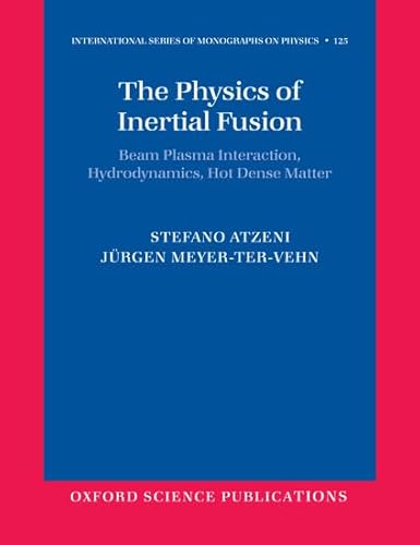 The Physics of Inertial Fusion: Beam Plasma Interaction, Hydrodynamics, Hot Dense Matter (International Series of Monographs on Physics) von Oxford University Press