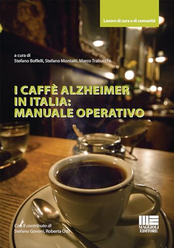 I caffè Alzheimer in Italia: manuale operativo (Lavoro di cura e di comunità) von Maggioli Editore