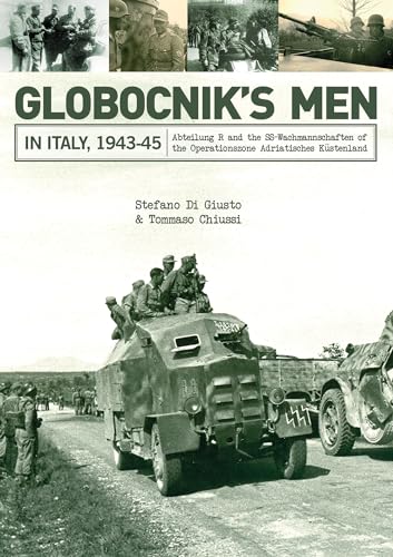 Globocnik's Men in Italy, 1943-45: Abteilung R and the Ss-Wachmannschaften of the Operationszone Adriatisches Küstenland: Abteilung R and the ... Operationszone Adriatisches Küstenland von Schiffer Publishing
