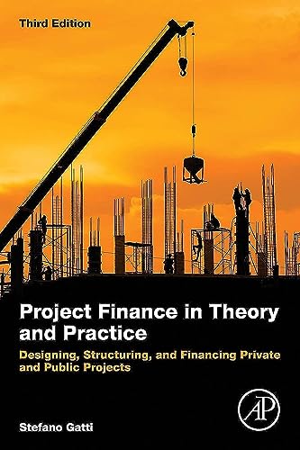 Project Finance in Theory and Practice: Designing, Structuring, and Financing Private and Public Projects von Academic Press