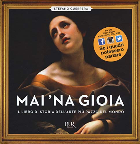 Mai 'na gioia. Il libro di storia dell'arte più pazzo del mondo (BUR Best BUR)