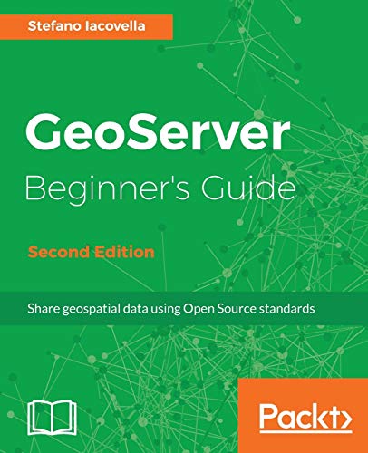 GeoServer Beginner's Guide. von Packt Publishing