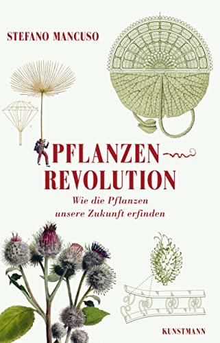 Pflanzenrevolution: Wie die Pflanzen unsere Zukunft erfinden von Kunstmann Antje GmbH