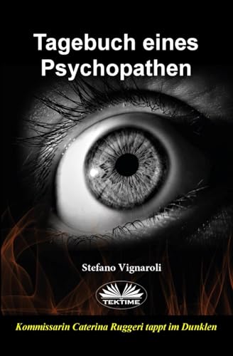 Tagebuch eines Psychopathen: Kommissarin Caterina Ruggeris dritter Fall – Herausforderung im Dunklen von Tektime