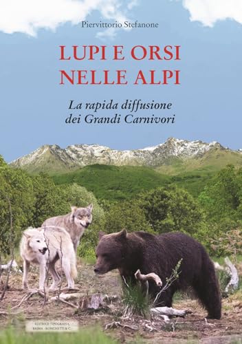 Lupi e orsi nelle Alpi. La rapida diffusione dei grandi carnivori von Editrice Tipografia Baima-Ronchetti