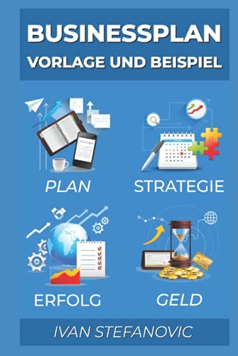 Businessplan Vorlage und Beispiel: Wie Sie einen Businessplan erstellen: Ultimative Schritt für Schritt Anleitung um Banken und Investoren zu überzeugen von Independently published