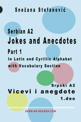 Serbian A2 Jokes and Anecdotes Part 1 / Srpski A2 Vicevi i anegdote 1. deo: Short Texts in Latin and Cyrillic Script (Serbian Reader) von CreateSpace Independent Publishing Platform