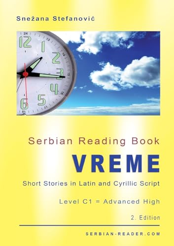 Serbian Reading Book "Vreme": Short Stories in Latin and Cyrillic Script with Vocabulary List, Level C1 = Advanced High, 2. Edition (Serbian Reader)